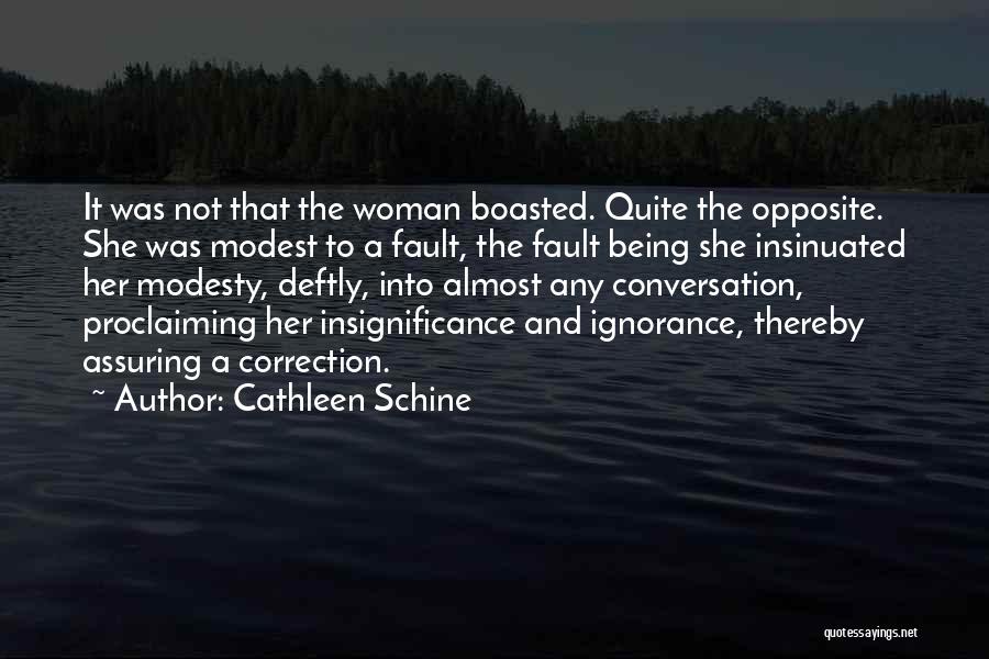 Cathleen Schine Quotes: It Was Not That The Woman Boasted. Quite The Opposite. She Was Modest To A Fault, The Fault Being She