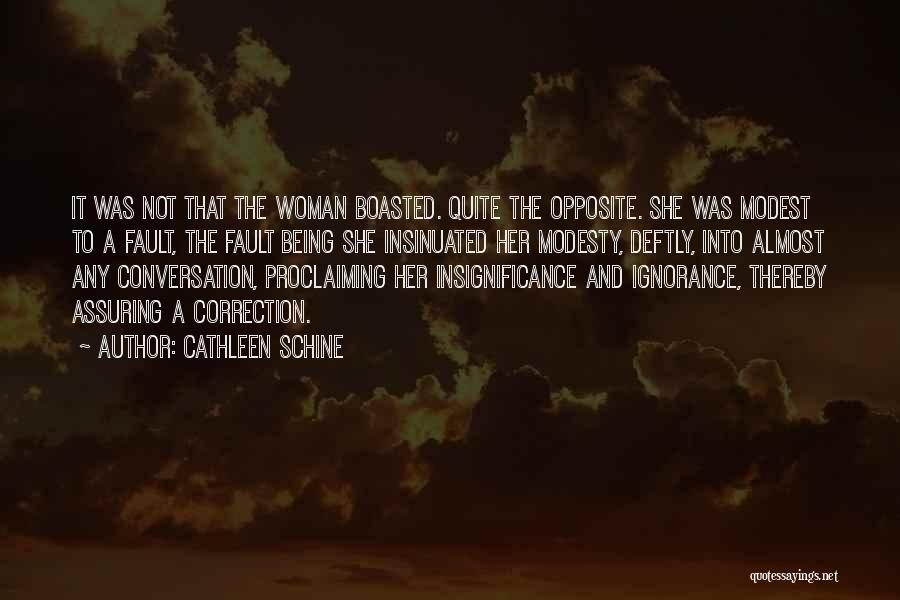 Cathleen Schine Quotes: It Was Not That The Woman Boasted. Quite The Opposite. She Was Modest To A Fault, The Fault Being She