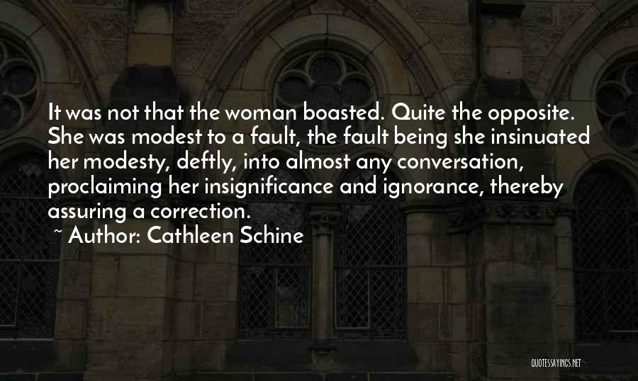 Cathleen Schine Quotes: It Was Not That The Woman Boasted. Quite The Opposite. She Was Modest To A Fault, The Fault Being She