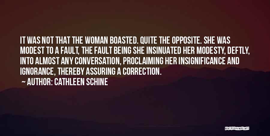 Cathleen Schine Quotes: It Was Not That The Woman Boasted. Quite The Opposite. She Was Modest To A Fault, The Fault Being She