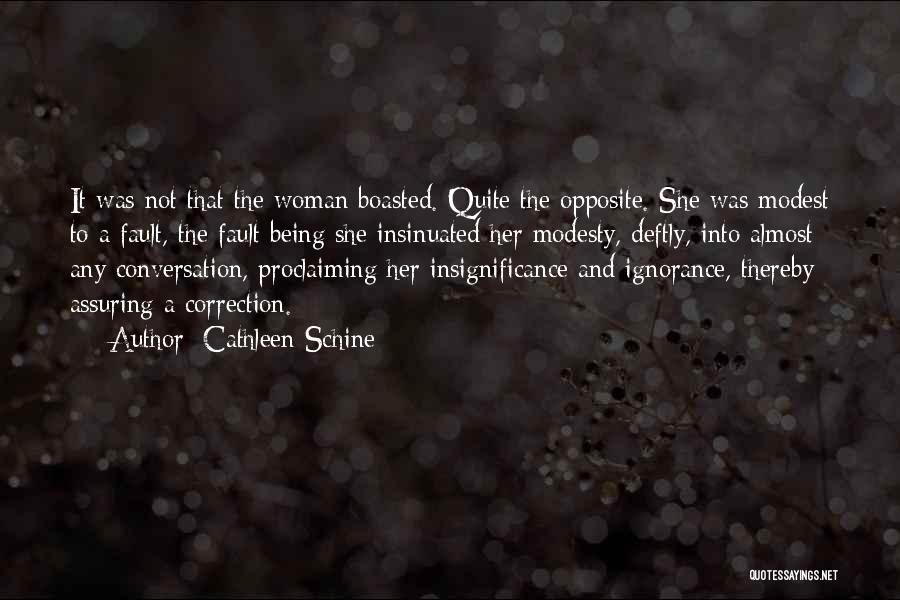 Cathleen Schine Quotes: It Was Not That The Woman Boasted. Quite The Opposite. She Was Modest To A Fault, The Fault Being She