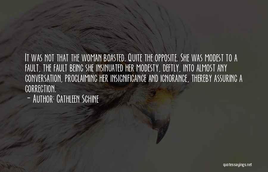 Cathleen Schine Quotes: It Was Not That The Woman Boasted. Quite The Opposite. She Was Modest To A Fault, The Fault Being She