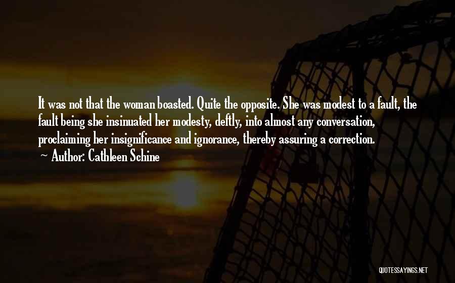 Cathleen Schine Quotes: It Was Not That The Woman Boasted. Quite The Opposite. She Was Modest To A Fault, The Fault Being She