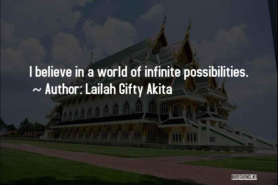 Lailah Gifty Akita Quotes: I Believe In A World Of Infinite Possibilities.