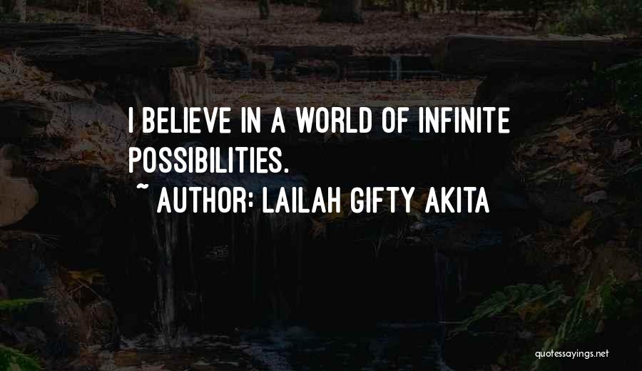 Lailah Gifty Akita Quotes: I Believe In A World Of Infinite Possibilities.