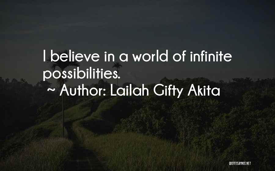 Lailah Gifty Akita Quotes: I Believe In A World Of Infinite Possibilities.