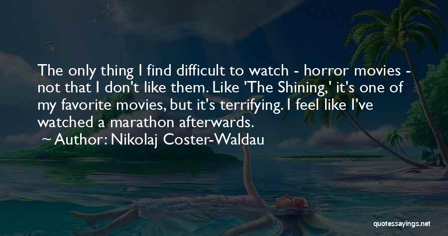 Nikolaj Coster-Waldau Quotes: The Only Thing I Find Difficult To Watch - Horror Movies - Not That I Don't Like Them. Like 'the