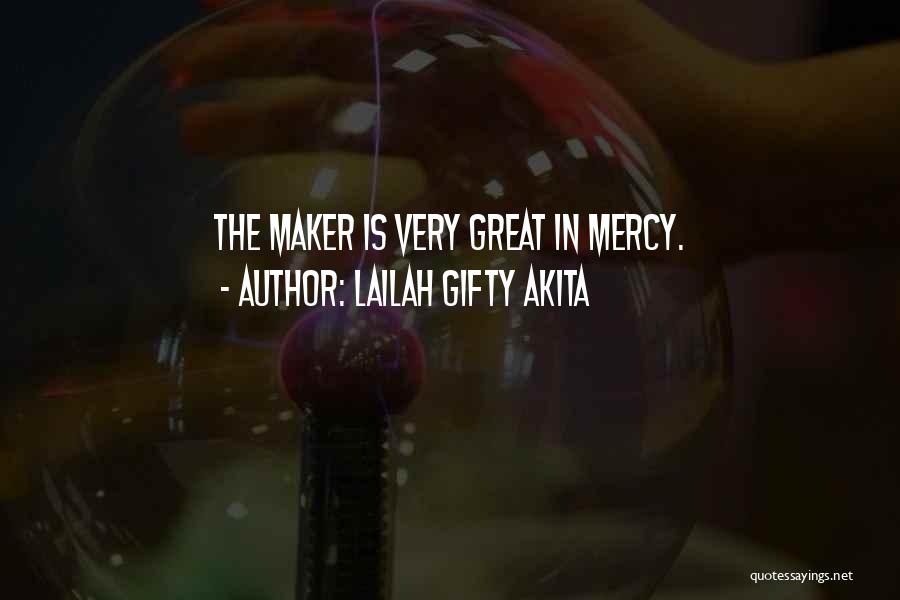 Lailah Gifty Akita Quotes: The Maker Is Very Great In Mercy.
