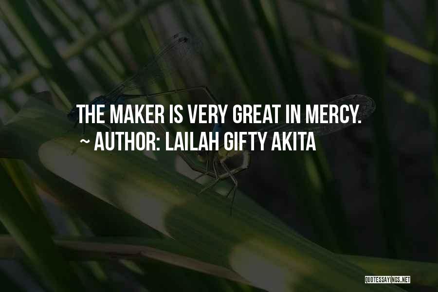 Lailah Gifty Akita Quotes: The Maker Is Very Great In Mercy.