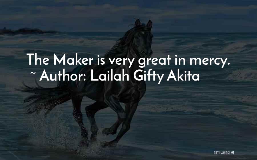 Lailah Gifty Akita Quotes: The Maker Is Very Great In Mercy.