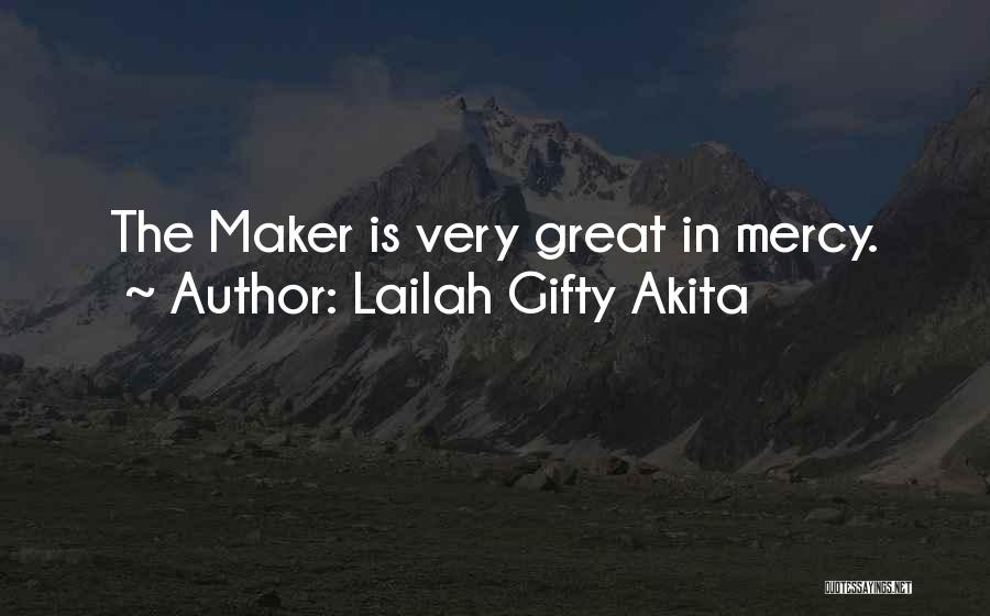 Lailah Gifty Akita Quotes: The Maker Is Very Great In Mercy.