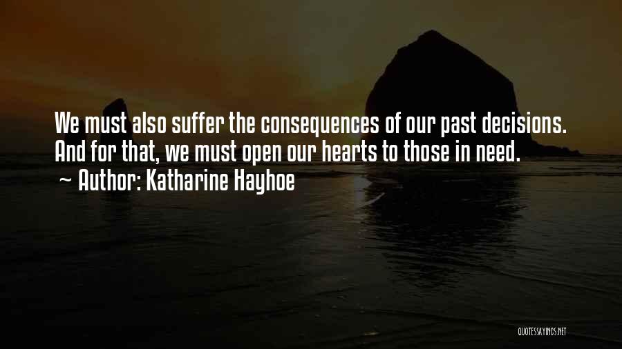 Katharine Hayhoe Quotes: We Must Also Suffer The Consequences Of Our Past Decisions. And For That, We Must Open Our Hearts To Those