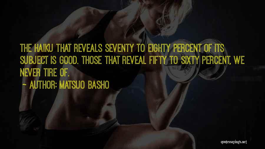 Matsuo Basho Quotes: The Haiku That Reveals Seventy To Eighty Percent Of Its Subject Is Good. Those That Reveal Fifty To Sixty Percent,