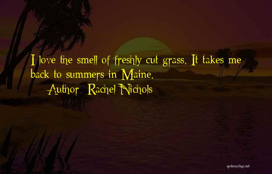 Rachel Nichols Quotes: I Love The Smell Of Freshly Cut Grass. It Takes Me Back To Summers In Maine.