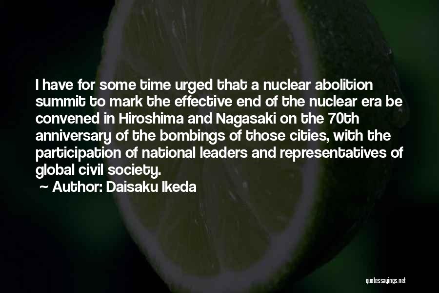 Daisaku Ikeda Quotes: I Have For Some Time Urged That A Nuclear Abolition Summit To Mark The Effective End Of The Nuclear Era