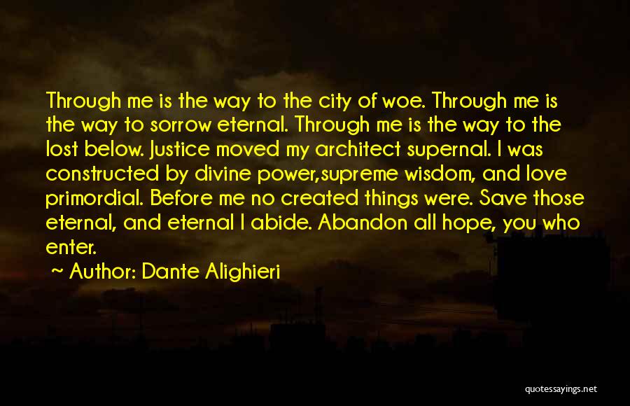 Dante Alighieri Quotes: Through Me Is The Way To The City Of Woe. Through Me Is The Way To Sorrow Eternal. Through Me