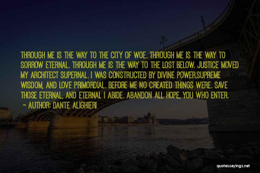 Dante Alighieri Quotes: Through Me Is The Way To The City Of Woe. Through Me Is The Way To Sorrow Eternal. Through Me