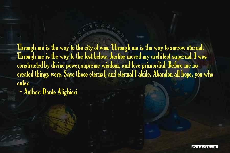 Dante Alighieri Quotes: Through Me Is The Way To The City Of Woe. Through Me Is The Way To Sorrow Eternal. Through Me