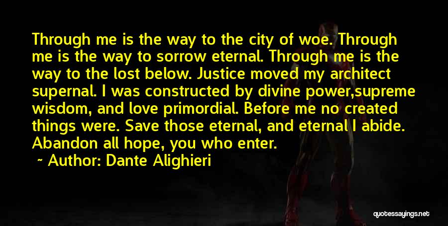 Dante Alighieri Quotes: Through Me Is The Way To The City Of Woe. Through Me Is The Way To Sorrow Eternal. Through Me