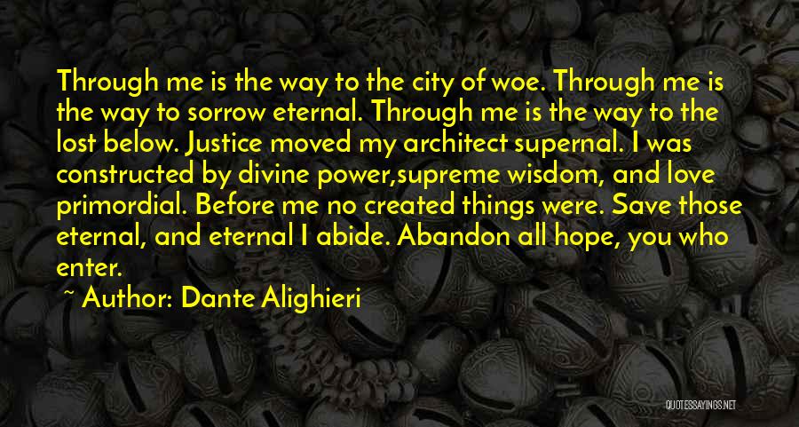Dante Alighieri Quotes: Through Me Is The Way To The City Of Woe. Through Me Is The Way To Sorrow Eternal. Through Me