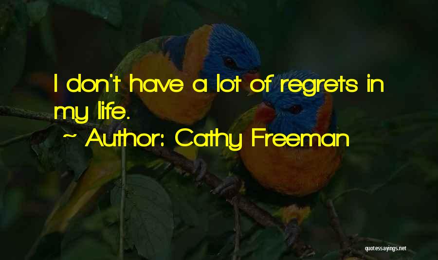 Cathy Freeman Quotes: I Don't Have A Lot Of Regrets In My Life.