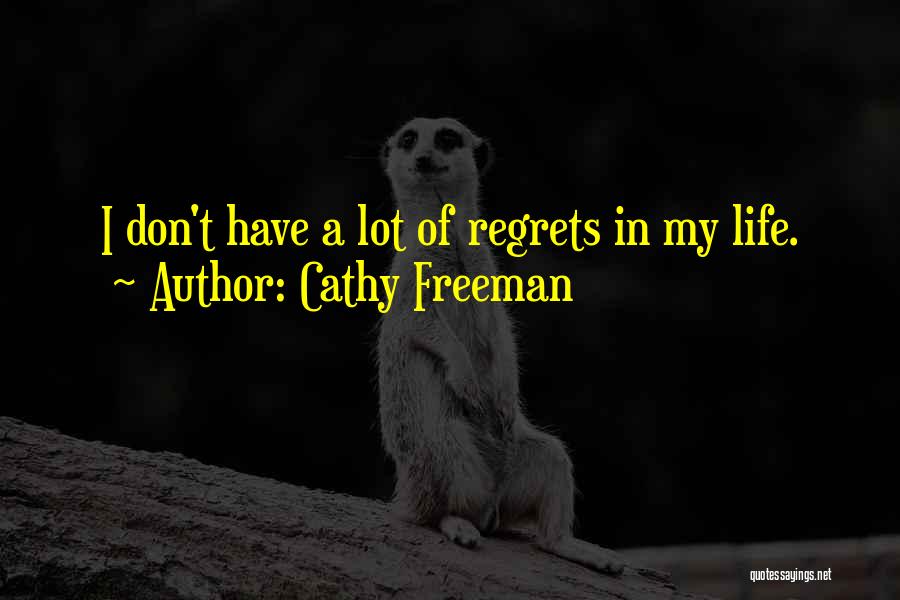 Cathy Freeman Quotes: I Don't Have A Lot Of Regrets In My Life.