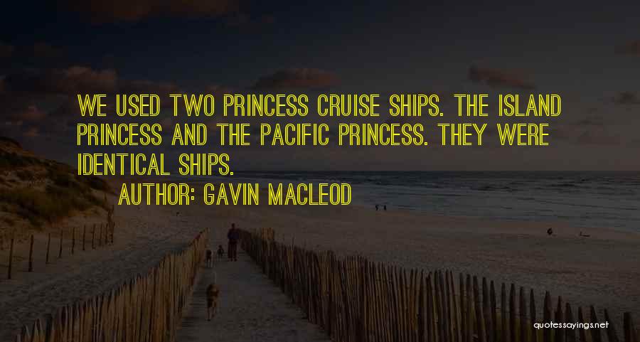 Gavin MacLeod Quotes: We Used Two Princess Cruise Ships. The Island Princess And The Pacific Princess. They Were Identical Ships.