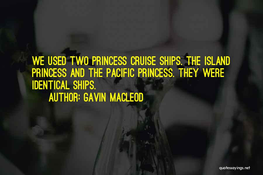 Gavin MacLeod Quotes: We Used Two Princess Cruise Ships. The Island Princess And The Pacific Princess. They Were Identical Ships.