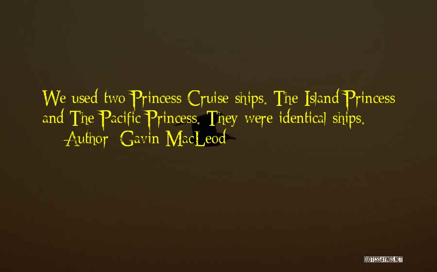 Gavin MacLeod Quotes: We Used Two Princess Cruise Ships. The Island Princess And The Pacific Princess. They Were Identical Ships.