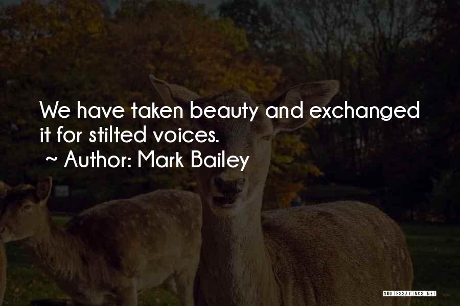 Mark Bailey Quotes: We Have Taken Beauty And Exchanged It For Stilted Voices.