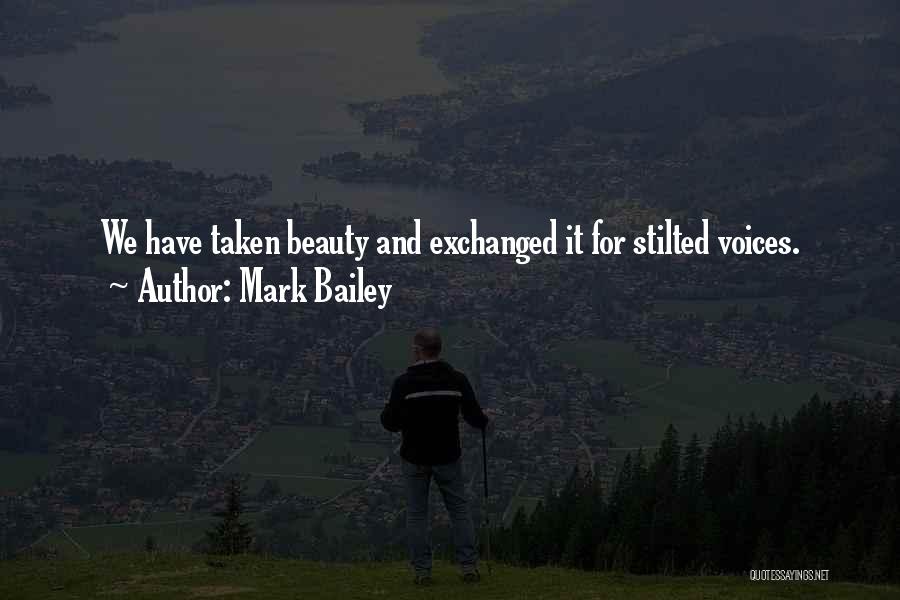 Mark Bailey Quotes: We Have Taken Beauty And Exchanged It For Stilted Voices.