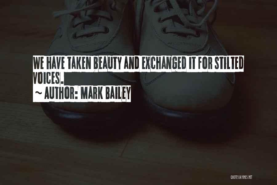 Mark Bailey Quotes: We Have Taken Beauty And Exchanged It For Stilted Voices.