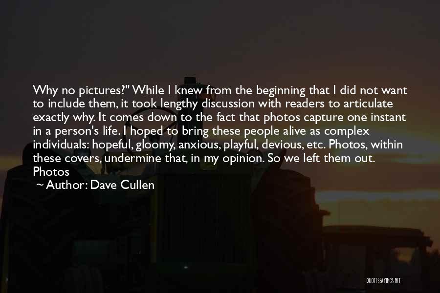 Dave Cullen Quotes: Why No Pictures? While I Knew From The Beginning That I Did Not Want To Include Them, It Took Lengthy