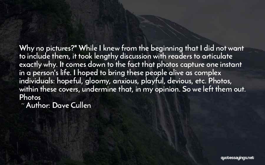 Dave Cullen Quotes: Why No Pictures? While I Knew From The Beginning That I Did Not Want To Include Them, It Took Lengthy