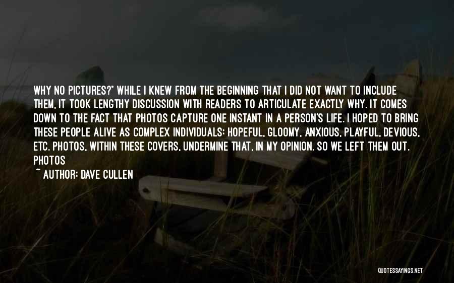 Dave Cullen Quotes: Why No Pictures? While I Knew From The Beginning That I Did Not Want To Include Them, It Took Lengthy