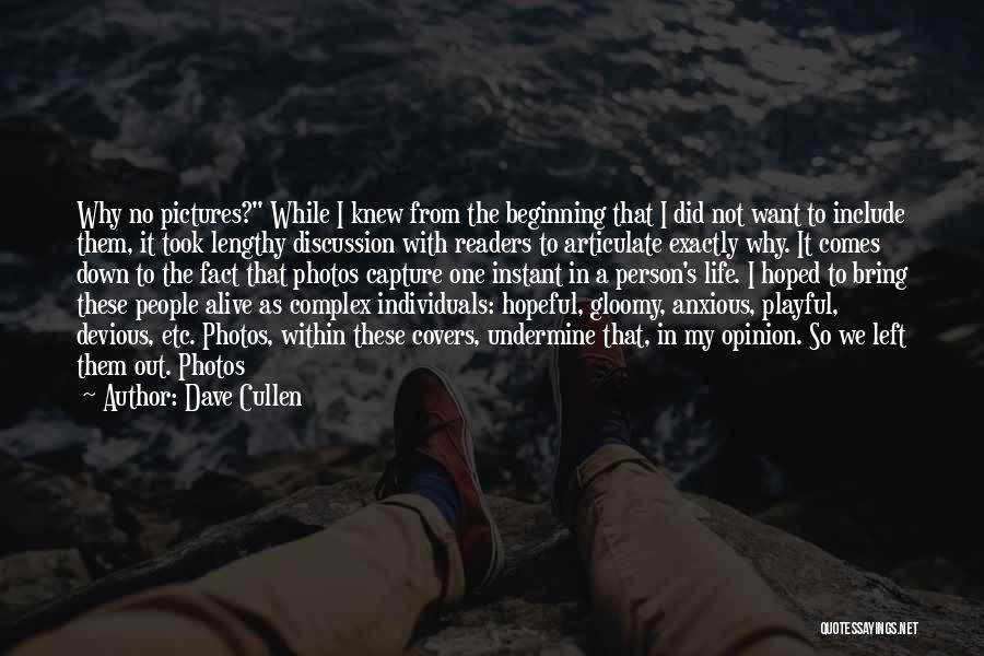 Dave Cullen Quotes: Why No Pictures? While I Knew From The Beginning That I Did Not Want To Include Them, It Took Lengthy