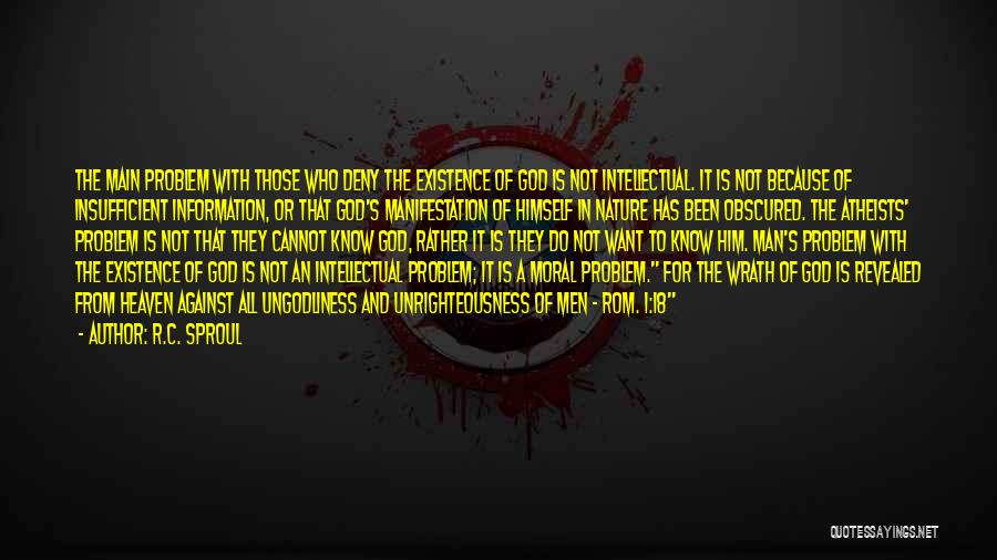 R.C. Sproul Quotes: The Main Problem With Those Who Deny The Existence Of God Is Not Intellectual. It Is Not Because Of Insufficient