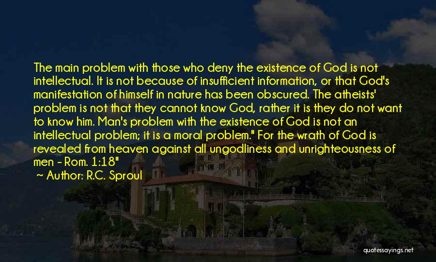 R.C. Sproul Quotes: The Main Problem With Those Who Deny The Existence Of God Is Not Intellectual. It Is Not Because Of Insufficient