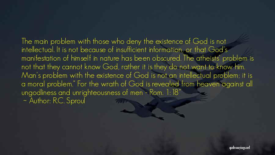 R.C. Sproul Quotes: The Main Problem With Those Who Deny The Existence Of God Is Not Intellectual. It Is Not Because Of Insufficient