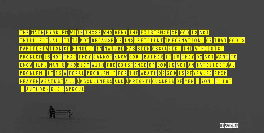 R.C. Sproul Quotes: The Main Problem With Those Who Deny The Existence Of God Is Not Intellectual. It Is Not Because Of Insufficient
