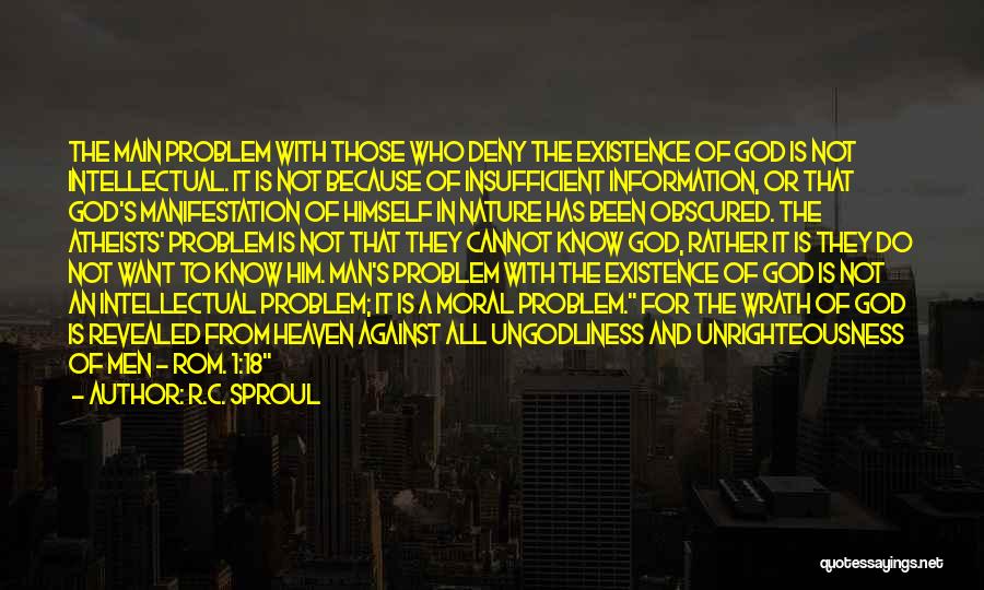 R.C. Sproul Quotes: The Main Problem With Those Who Deny The Existence Of God Is Not Intellectual. It Is Not Because Of Insufficient