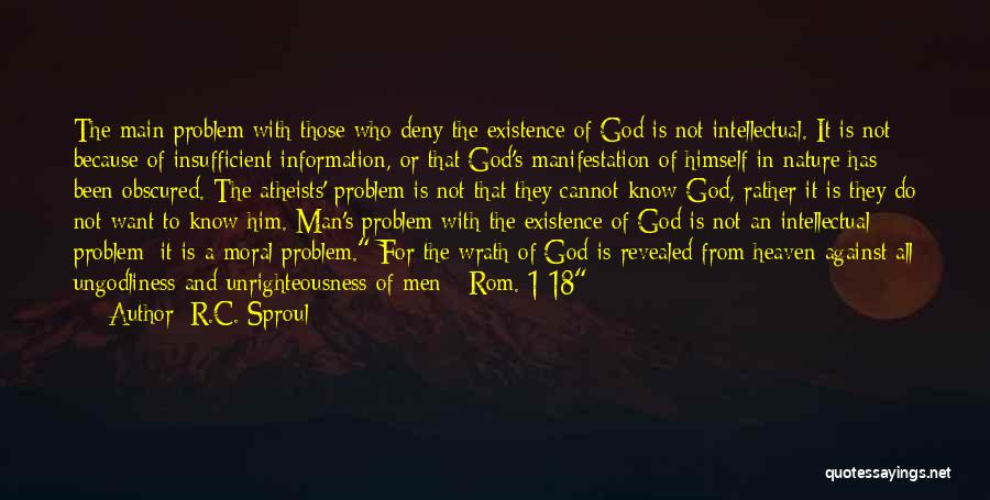 R.C. Sproul Quotes: The Main Problem With Those Who Deny The Existence Of God Is Not Intellectual. It Is Not Because Of Insufficient