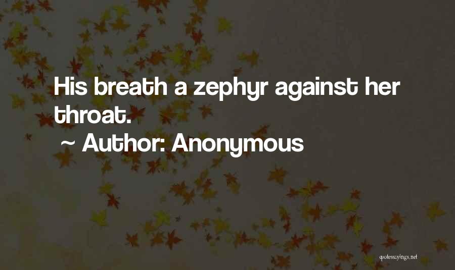 Anonymous Quotes: His Breath A Zephyr Against Her Throat.