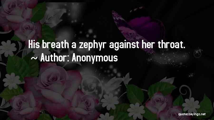 Anonymous Quotes: His Breath A Zephyr Against Her Throat.