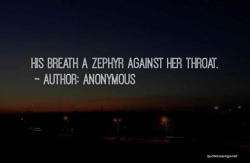 Anonymous Quotes: His Breath A Zephyr Against Her Throat.