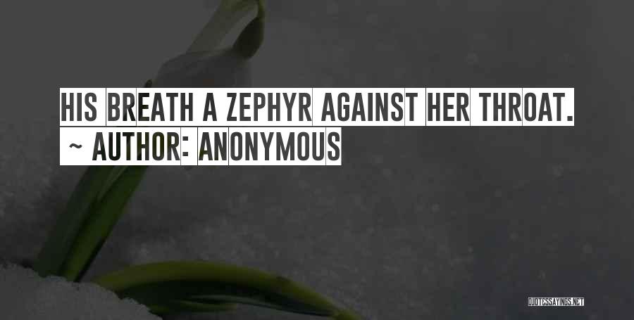 Anonymous Quotes: His Breath A Zephyr Against Her Throat.