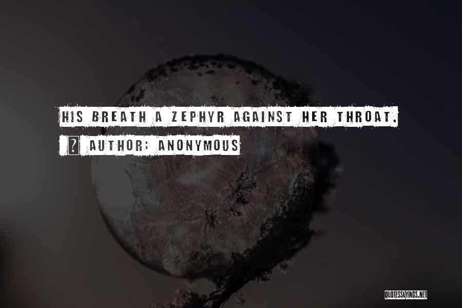 Anonymous Quotes: His Breath A Zephyr Against Her Throat.