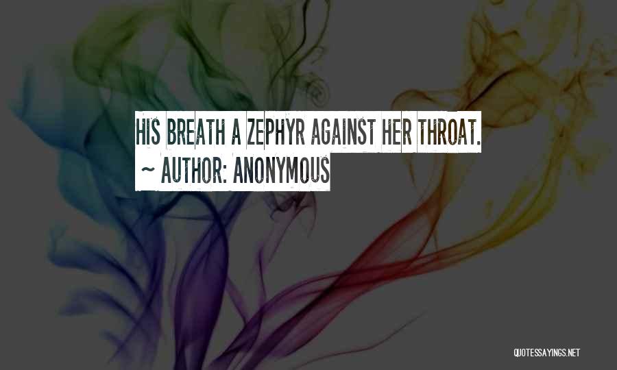 Anonymous Quotes: His Breath A Zephyr Against Her Throat.
