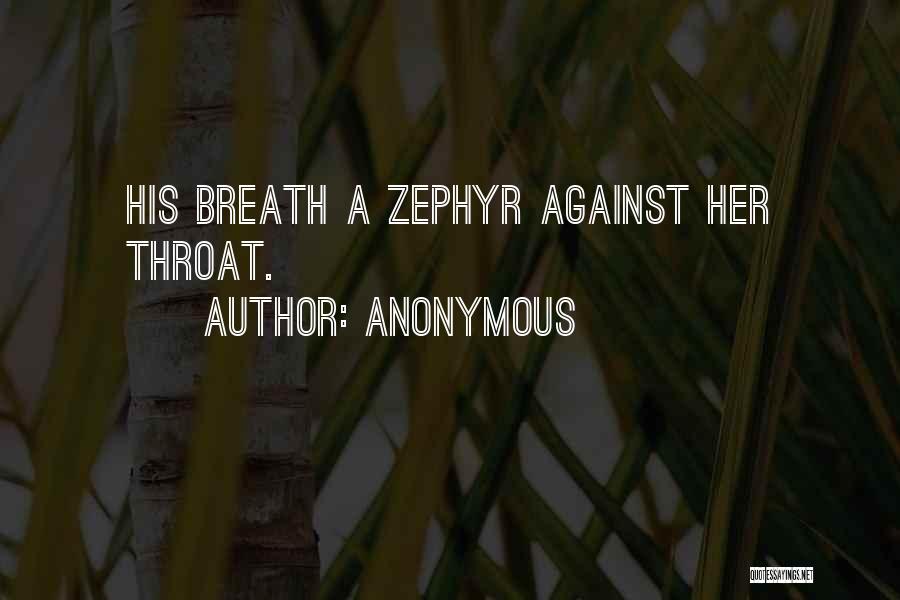 Anonymous Quotes: His Breath A Zephyr Against Her Throat.