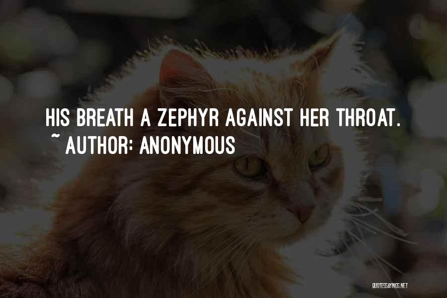 Anonymous Quotes: His Breath A Zephyr Against Her Throat.